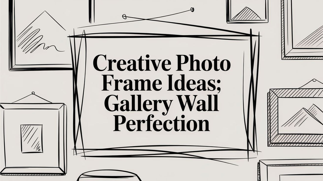Creative Photo Frame Ideas: Gallery Wall Perfection