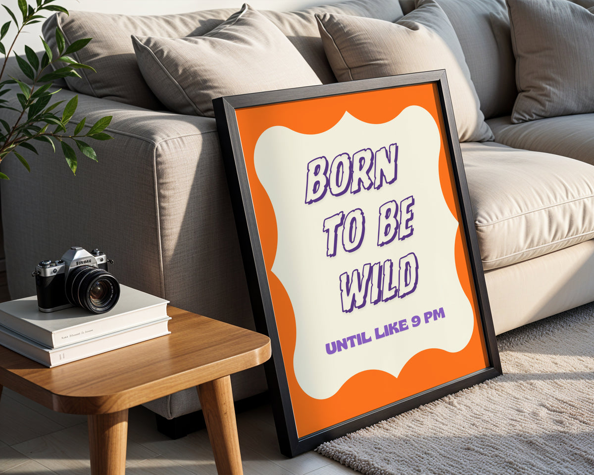 Born To Be Wild Until Like 9 PM Framed Poster – Framed Wall Art Poster - Image 1
